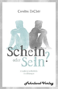 Schein oder Sein? 12 außergewöhnliche Erzählungen von DeClair,  Caroline