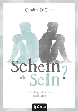 Schein oder Sein? 12 außergewöhnliche Erzählungen von DeClair,  Caroline