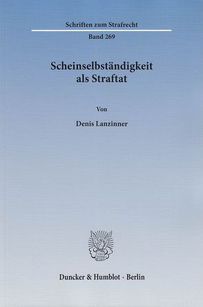 Scheinselbständigkeit als Straftat. von Lanzinner,  Denis