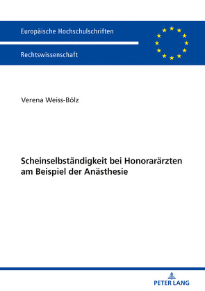 Scheinselbständigkeit bei Honorarärzten am Beispiel der Anästhesie von Weiss-Bölz,  Verena