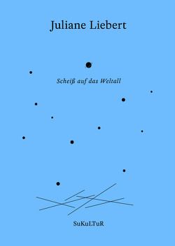 Scheiß auf das Weltall von Groß,  Joshua, Kolb,  Karin, Liebert,  Juliane, Müller-Schwefe,  Moritz, Rösch,  Sophia