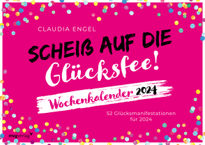 Scheiß auf die Glücksfee! – Wochenkalender 2024 von Engel,  Claudia