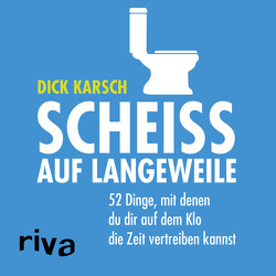 Scheiß auf Langeweile von Karsch,  Dick