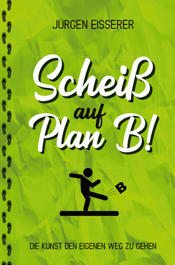 Scheiß auf Plan B von Eisserer,  Jürgen