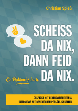 Scheiss da nix, dann feid da nix von Spiess,  Christian