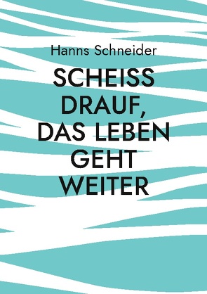 Scheiß drauf, das Leben geht weiter von Schneider,  Hanns