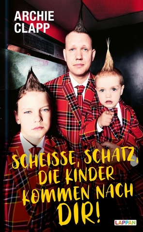 Scheiße, Schatz, die Kinder kommen nach dir!: Der Comedy-Erziehungsratgeber von Clapp,  Archie