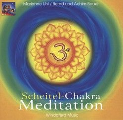 Scheitel-Chakra-Meditation von Bauer,  Achim, Bauer,  Bernd, Uhl,  Marianne