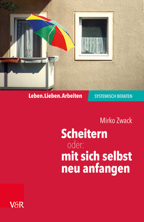 Scheitern – oder: mit sich selbst neu anfangen von Zwack,  Mirko