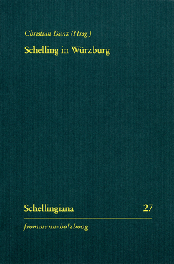 Schelling in Würzburg von Arnold,  Christopher, Barth,  Ulrich, Binkelmann,  Christoph, Danz,  Christian, Essen,  Georg, Hackl,  Michael, Rohls,  Jan, Schubach,  Alexander, Schwenzfeuer,  Sebastian, Tangerding,  Clemens, Ziche,  Paul