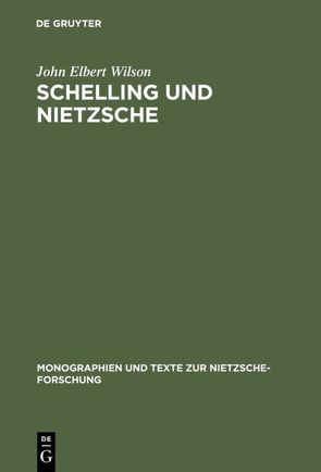 Schelling und Nietzsche von Wilson,  John Elbert