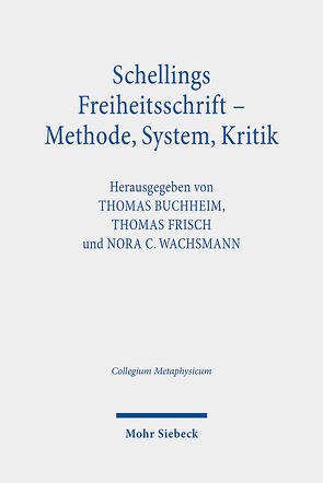 Schellings Freiheitsschrift – Methode, System, Kritik von Buchheim,  Thomas, Frisch,  Thomas, Wachsmann,  Nora C.