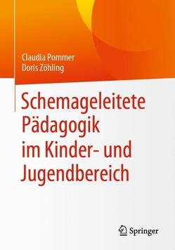 Schemageleitete Pädagogik im Kinder- und Jugendbereich von Pommer,  Claudia, Zöhling,  Doris