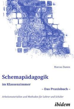 Schemapädagogik im Klassenzimmer – Das Praxisbuch – von Damm,  Marcus