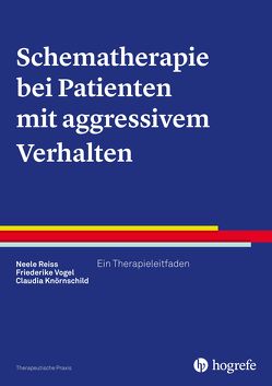 Schematherapie bei Patienten mit aggressivem Verhalten von Knörnschild,  Claudia, Reiss,  Neele, Vogel,  Friederike