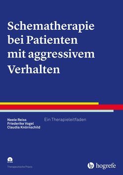 Schematherapie bei Patienten mit aggressivem Verhalten von Knörnschild,  Claudia, Reiss,  Neele, Vogel,  Friederike