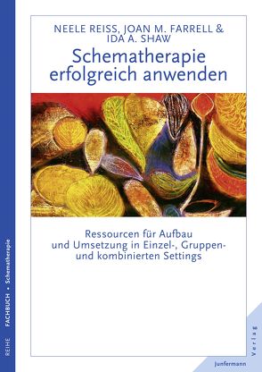 Schematherapie erfolgreich anwenden von Farrell,  Joan M., Reiss,  Neele, Shaw,  Ida A., Trunk,  Christoph