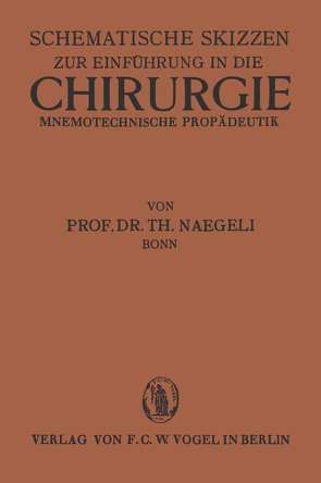 Schematische Skizzen zur Einführung in die Chirurgie (Mnemotechnische Propaedeutik) von Naegli-Bonn,  Th.