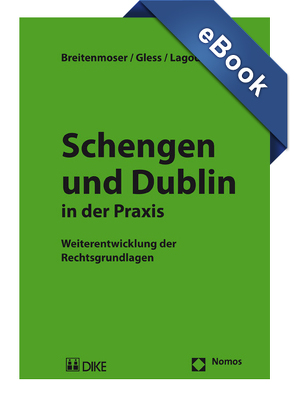 Schengen und Dublin in der Praxis. von Breitenmoser,  Stephan, Gless,  Sabine, Lagodny,  Otto