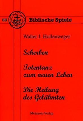 Scherben / Totentanz zum neuen Leben / Die Heilung des Gelähmten von Hollenweger,  Walter J