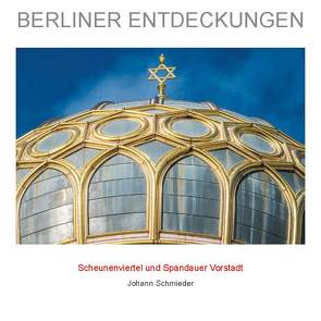 BERLINER ENTDECKUNGEN – Scheunenviertel und Spandauer Vorstadt von Schmieder,  Johann