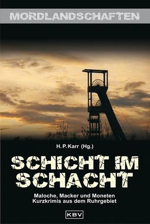 Schicht im Schacht von Bieber,  Horst, Bosetzky,  Horst, Buranaseda,  Nadine, Chaplet,  Anne, Degener,  Volker W, Dieckerhoff,  Christiane, Feder,  Roger M., Federspiel,  Arnd, George,  Nina, Herolz,  Gerd, Juretzka,  Jörg, Karr,  H.P, Klimmek,  F. G., Knorr,  Herbert, Kramp,  Ralf, Schmidt,  Peter, Schüller,  Martin, Stickelbroeck,  Klaus, Stitz,  Ilka, Straeter,  Ulrich, Ullrich,  Sonja, Voehl,  Uwe, Zey,  René