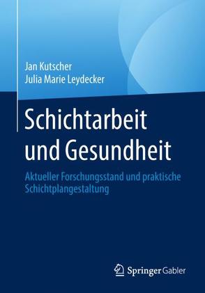 Schichtarbeit und Gesundheit von Kutscher,  Jan, Leydecker,  Julia Marie