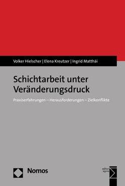 Schichtarbeit unter Veränderungsdruck von Hielscher,  Volker, Kreutzer,  Elena, Matthäi,  Ingrid