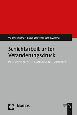 Schichtarbeit unter Veränderungsdruck von Hielscher,  Volker, Kreutzer,  Elena, Matthäi,  Ingrid