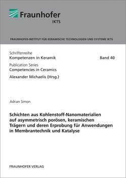 Schichten aus Kohlenstoff-Nanomaterialien auf asymmetrisch porösen, keramischen Trägern und deren Erprobung für Anwendungen in Membrantechnik und Katalyse. von Adrian,  Simon, Michaelis,  Alexander