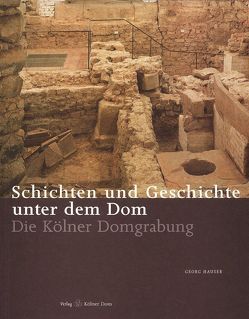 Schichten und Geschichte unter dem Dom von Hauser,  Georg