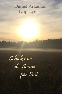 Schick mir die Sonne per Post von Kopczynski,  Daniel Arkadius