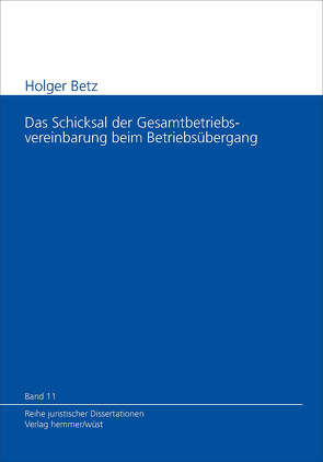 Schicksal der Gesamtbetriebsvereinbarung beim Betriebsübergang von Betz,  Holger, Hein,  Michael