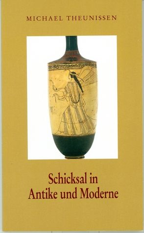 Schicksal in Antike und Moderne von Theunissen,  Michael