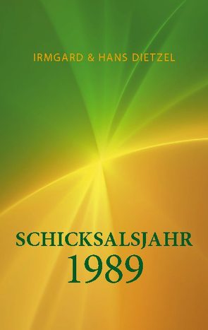 Schicksalsjahr 1989 von Dietzel,  Hans, Dietzel,  Irmgard