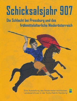 Schicksalsjahr 907 von Diesenberger,  Maximilian, Herold,  Hajnalka, Lauermann,  Ernst, Rosner,  Willibald, Steinhübel,  Ján, Szameit,  Erik, Vészprémy,  László, Zehetmayer,  Roman, Zeller,  Bernhard