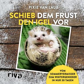 Schieb dem Frust den Igel vor von Laub,  Pixie van