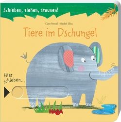 Schieben, ziehen, staunen! Tiere im Dschungel von Elliot,  Rachel, Fennell,  Clare, Storch,  Imke