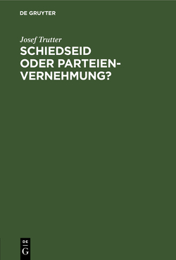 Schiedseid oder Parteienvernehmung? von Trutter,  Josef