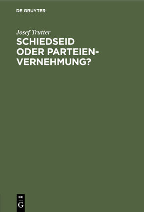 Schiedseid oder Parteienvernehmung? von Trutter,  Josef