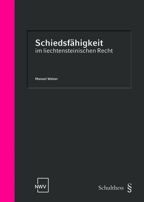 Schiedsfähigkeit im Liechtensteinischen Recht von Walser,  Manuel