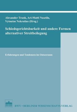 Schiedsgerichtsbarkeit und andere Formen alternativer Streitbeilegung von Nekrosius,  Vytautas, Nuutila,  Ari M, Trunk,  Alexander