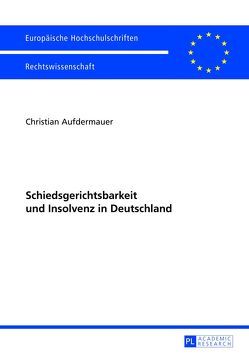 Schiedsgerichtsbarkeit und Insolvenz in Deutschland von Aufdermauer,  Christian