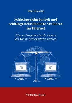 Schiedsgerichtsbarkeit und schiedsgerichtsähnliche Verfahren im Internet von Kalanke,  Irène