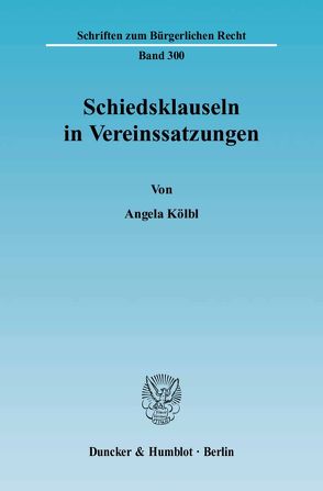 Schiedsklauseln in Vereinssatzungen. von Kölbl,  Angela