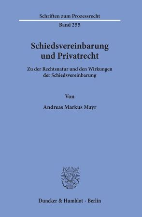 Schiedsvereinbarung und Privatrecht. von Mayr,  Andreas Markus