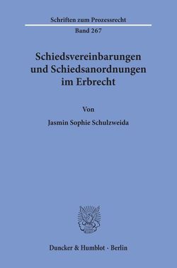 Schiedsvereinbarungen und Schiedsanordnungen im Erbrecht. von Schulzweida,  Jasmin Sophie