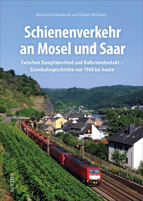 Schienenverkehr an Mosel und Saar von Diekenbrock,  Manfred, Michalsky,  Daniel