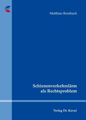 Schienenverkehrslärm als Rechtsproblem von Rombach,  Matthias