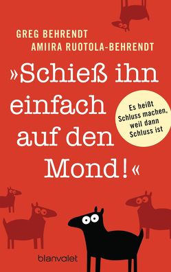 „Schieß ihn einfach auf den Mond!“ von Behrendt,  Greg, Brandl,  Andrea, Ruotola-Behrendt,  Amiira